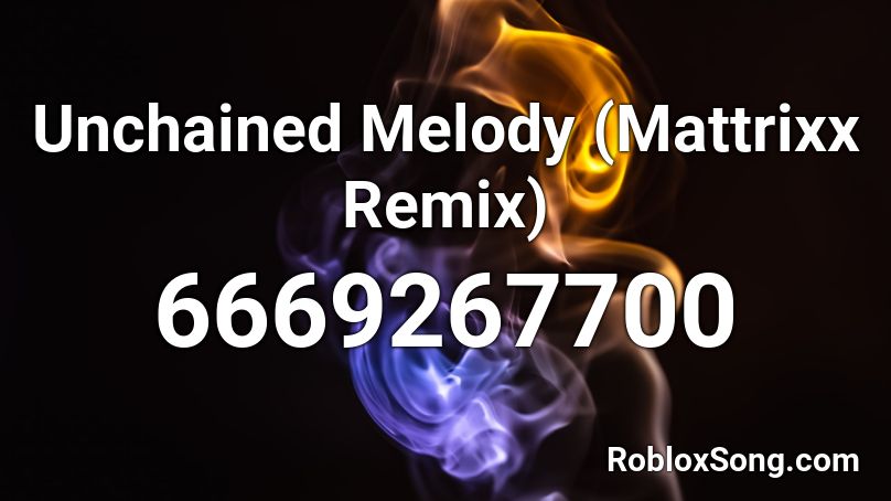 Unchained Melody (Mattrixx Remix) Roblox ID