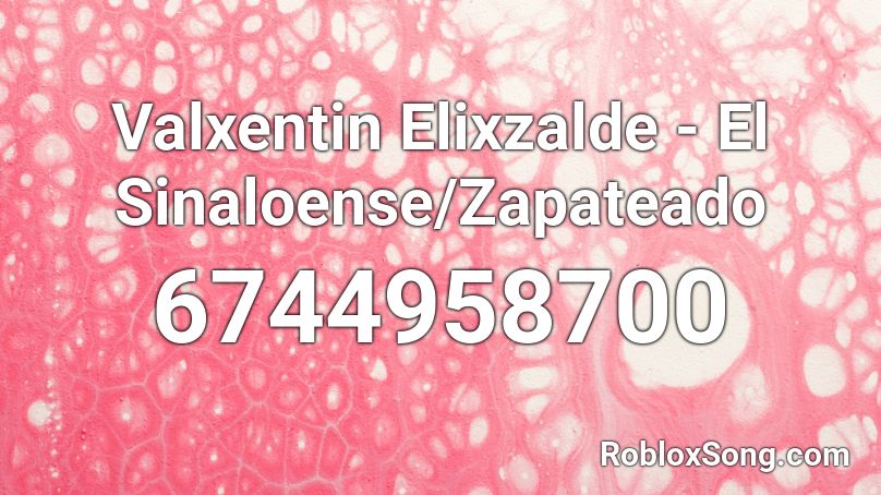 Valxentin Elixzalde - El Sinaloense/Zapateado Roblox ID