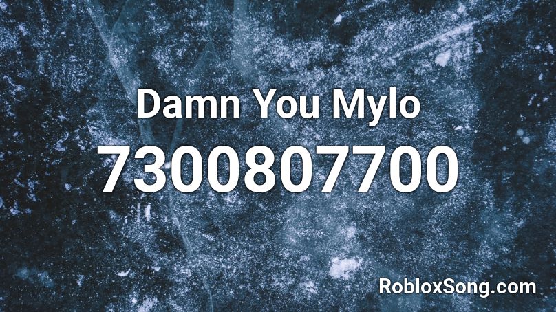 Damn You Mylo Roblox ID