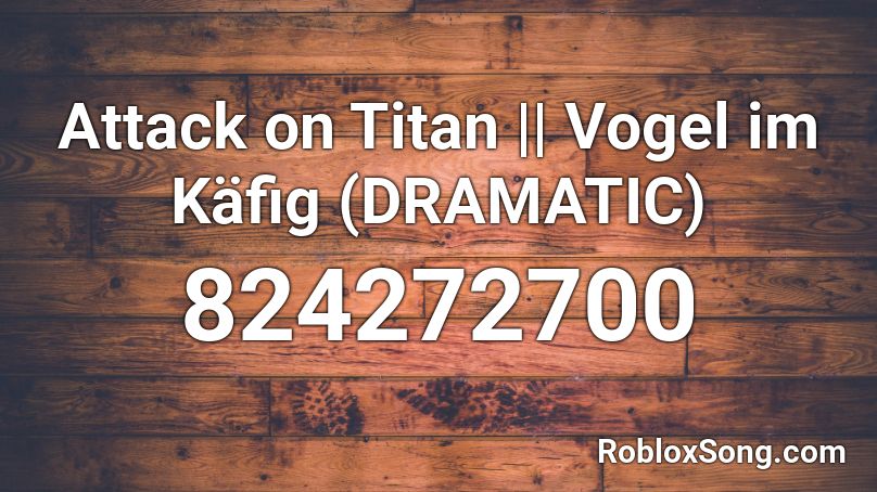 Attack on Titan || Vogel im Käfig (DRAMATIC) Roblox ID