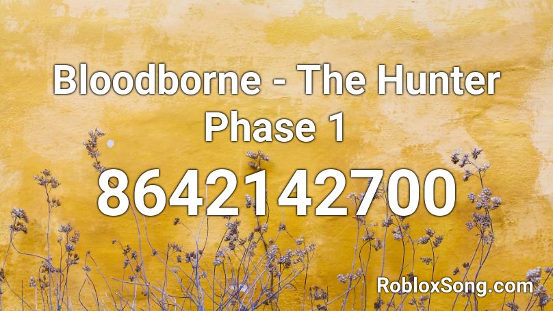 Bloodborne - The Hunter Phase 1  Roblox ID