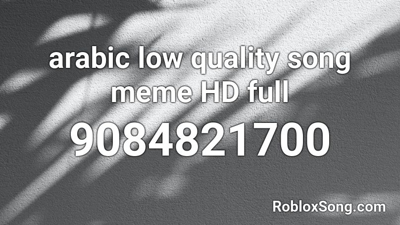 arabic low quality song meme HD full Roblox ID