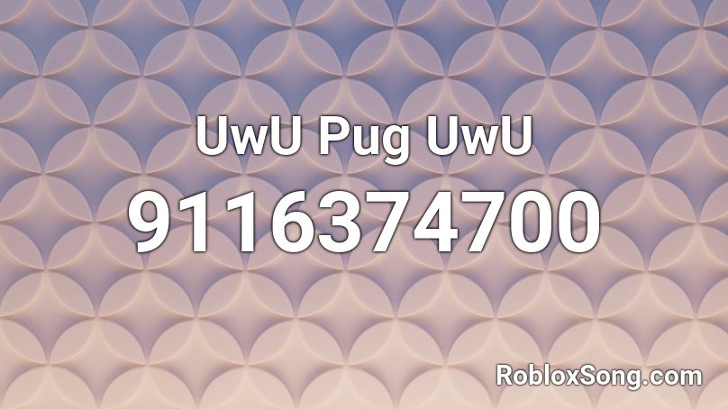 UwU Pug UwU Roblox ID