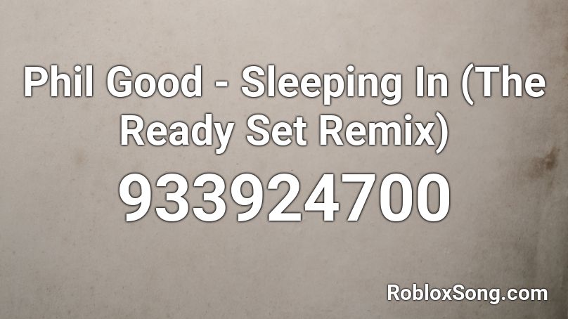 Phil Good - Sleeping In (The Ready Set Remix) Roblox ID