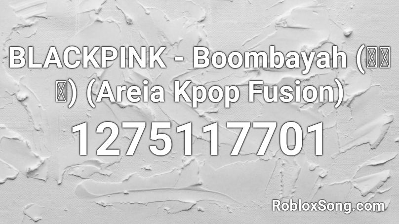 BLACKPINK - Boombayah (붐바야) (Areia Kpop Fusion) Roblox ID