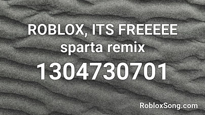 ROBLOX, ITS FREEEEE sparta remix Roblox ID