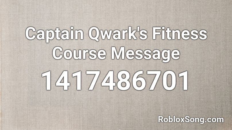 Captain Qwark's Fitness Course Message Roblox ID