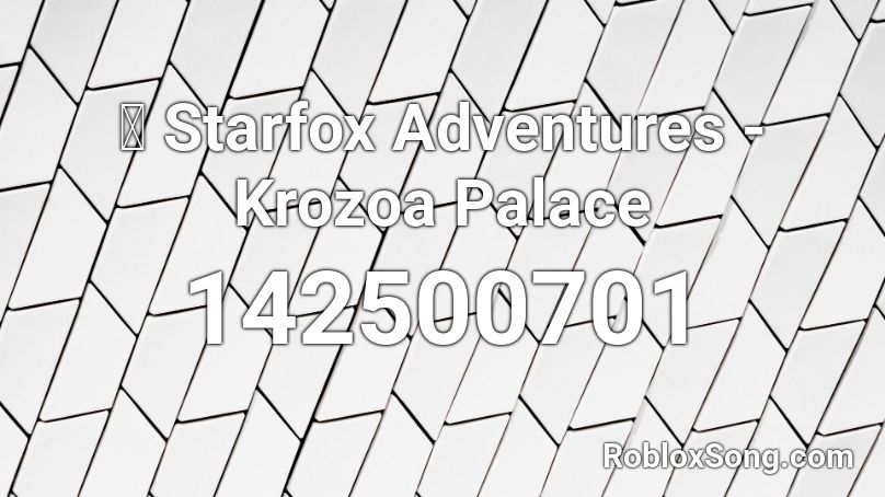 🎧 Starfox Adventures - Krozoa Palace Roblox ID