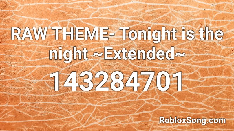 RAW THEME- Tonight is the night ~Extended~ Roblox ID