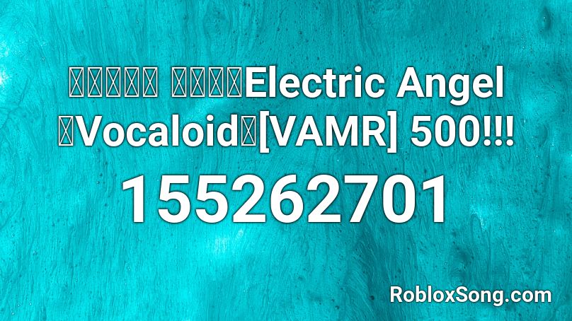 【鏡音リン ・レン】Electric Angel【Vocaloid】[VAMR] 500!!! Roblox ID