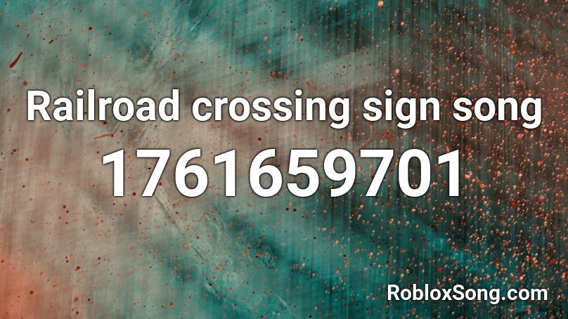 Railroad crossing sign song Roblox ID