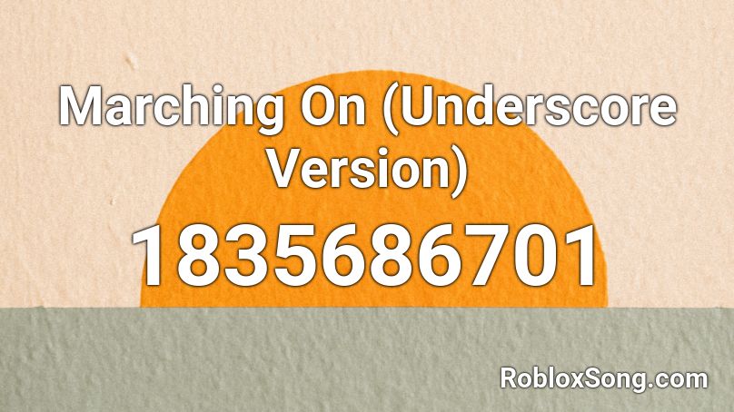 Marching On (Underscore Version) Roblox ID