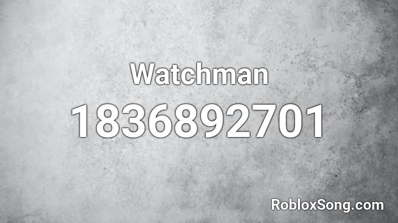 watchman-roblox-id-roblox-music-codes