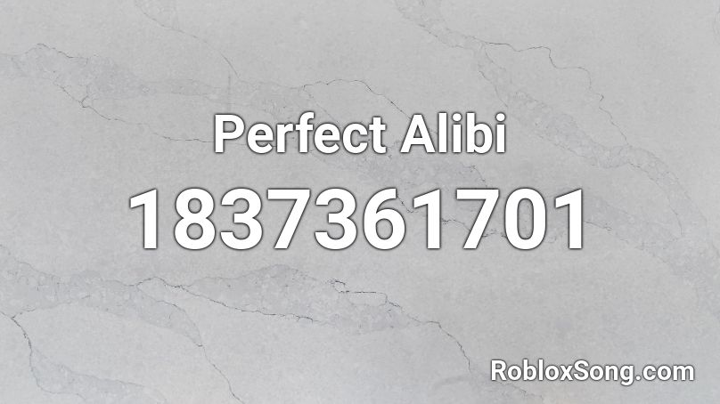 Perfect Alibi Roblox ID