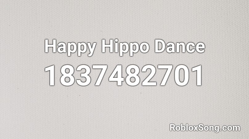 Happy Hippo Dance Roblox ID