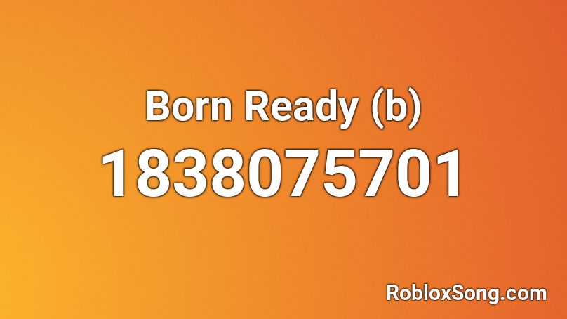 Born Ready (b) Roblox ID