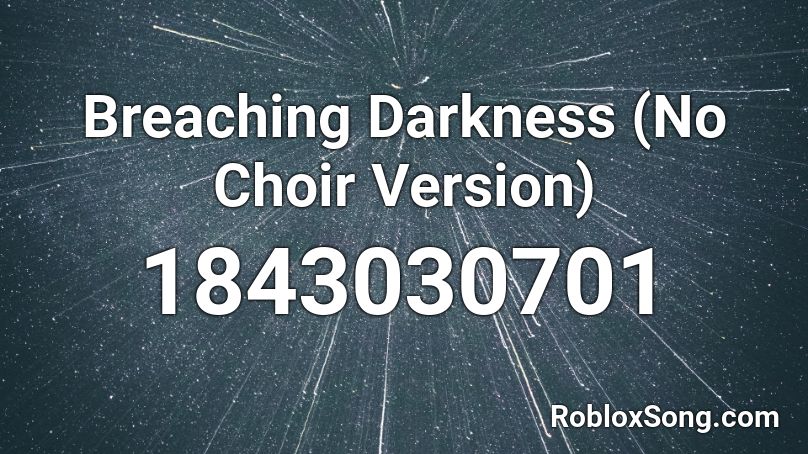 Breaching Darkness (No Choir Version) Roblox ID