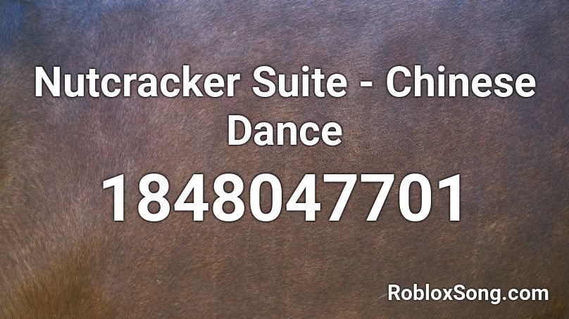 Nutcracker Suite - Chinese Dance Roblox ID