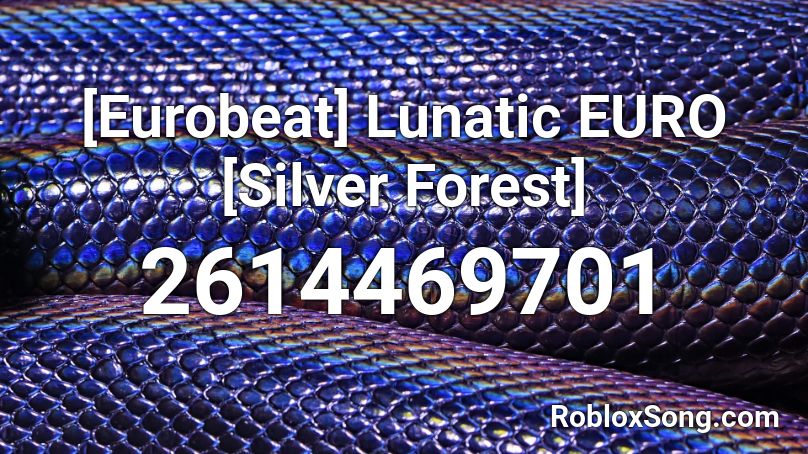 [Eurobeat] Lunatic EURO [Silver Forest] Roblox ID