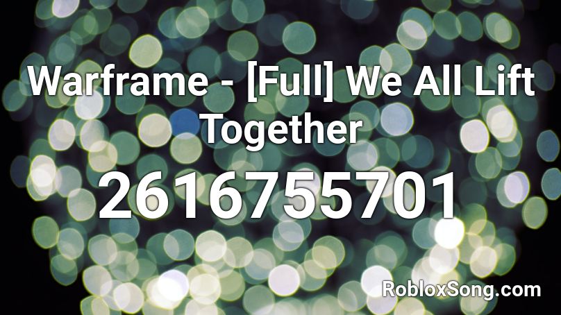 Warframe - [Full] We All Lift Together Roblox ID
