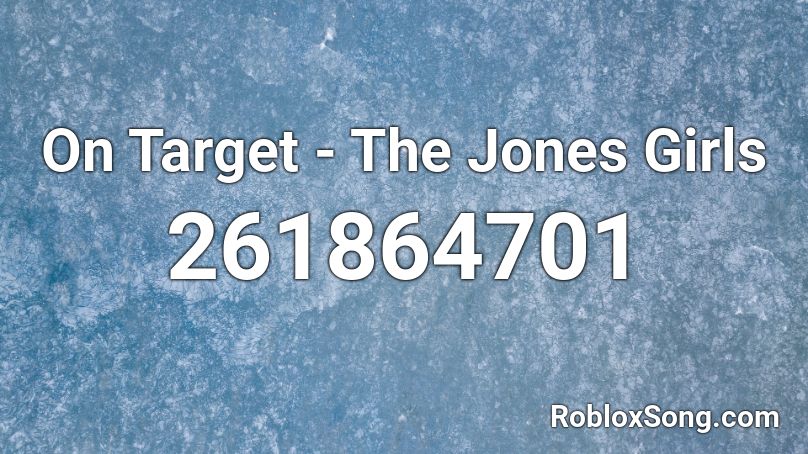 On Target - The Jones Girls Roblox ID