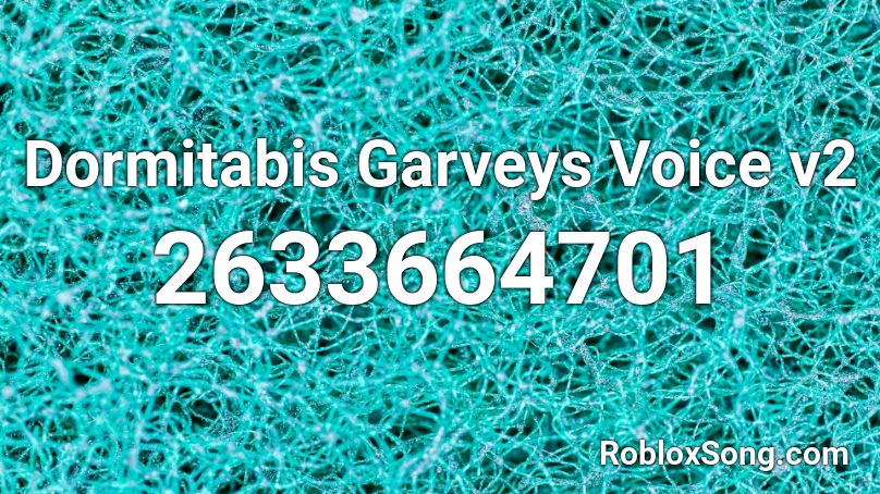 Dormitabis Garveys Voice v2 Roblox ID