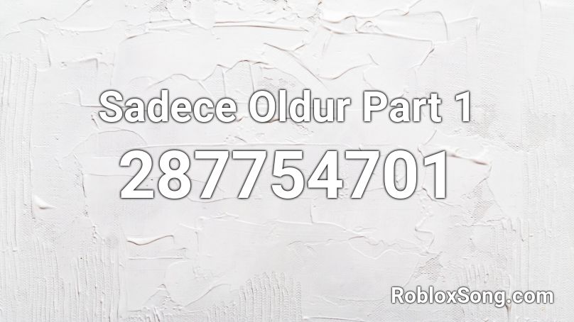 Sadece Oldur Part 1 Roblox ID