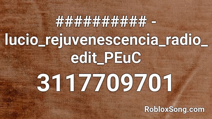 ########## - lucio_rejuvenescencia_radio_edit_PEuC Roblox ID