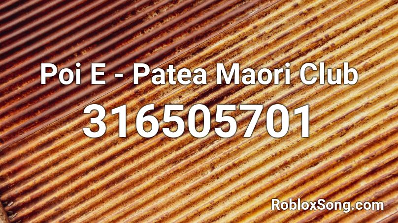 Poi E  - Patea Maori Club Roblox ID