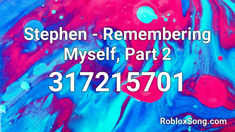 Stephen - Remembering Myself, Part 2 Roblox ID