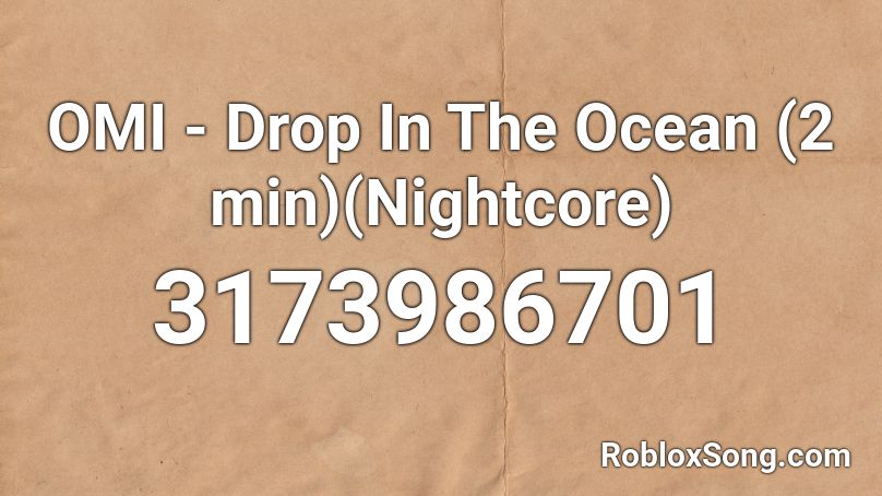 OMI - Drop In The Ocean (2 min)(Nightcore) Roblox ID