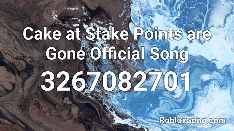 Cake at Stake Points are Gone Official Song Roblox ID