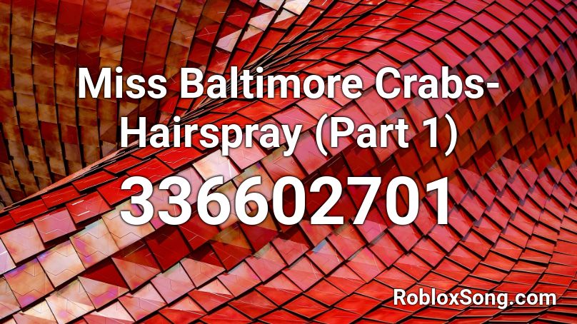 Miss Baltimore Crabs- Hairspray (Part 1) Roblox ID