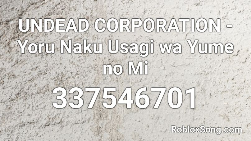 UNDEAD CORPORATION - Yoru Naku Usagi wa Yume no Mi Roblox ID