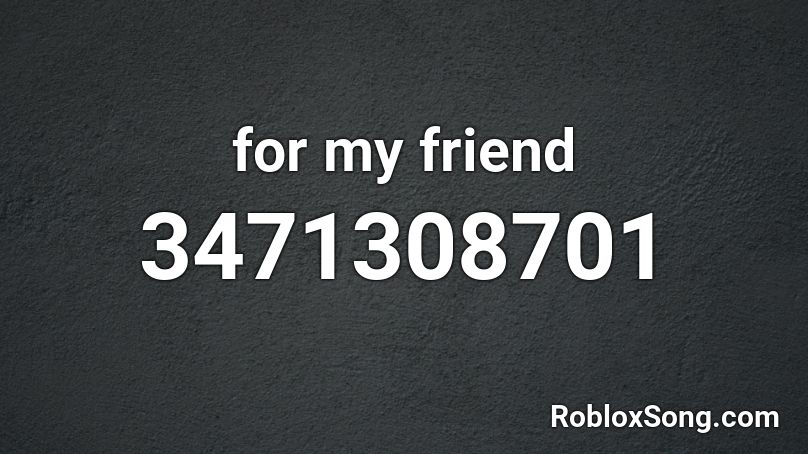 for my friend Roblox ID