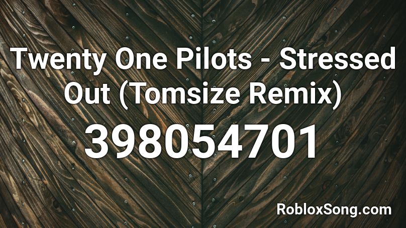 Twenty One Pilots - Stressed Out (Tomsize Remix) Roblox ID