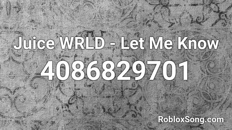 Juice Wrld Let Me Know Roblox Id Roblox Music Codes - roblox code juice wrld