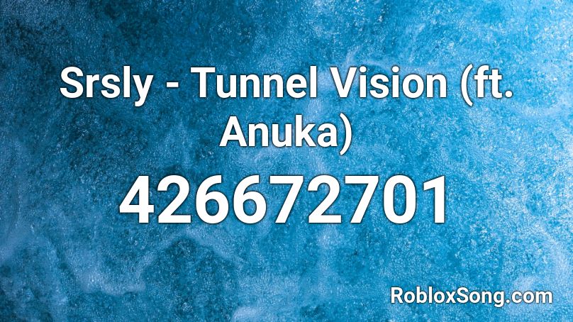 Srsly - Tunnel Vision (ft. Anuka)  Roblox ID