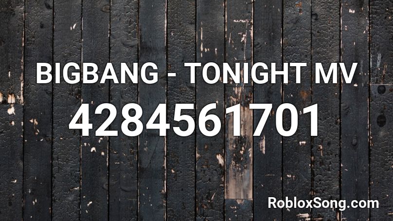 BIGBANG - TONIGHT MV Roblox ID