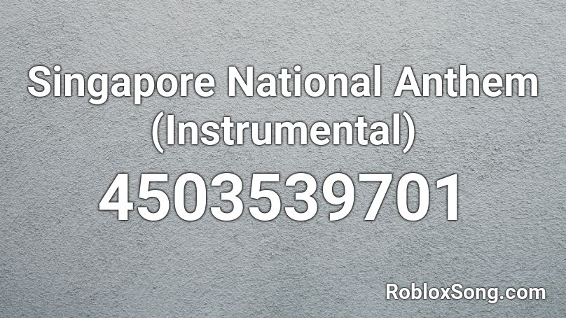 Singapore National Anthem (Instrumental) Roblox ID