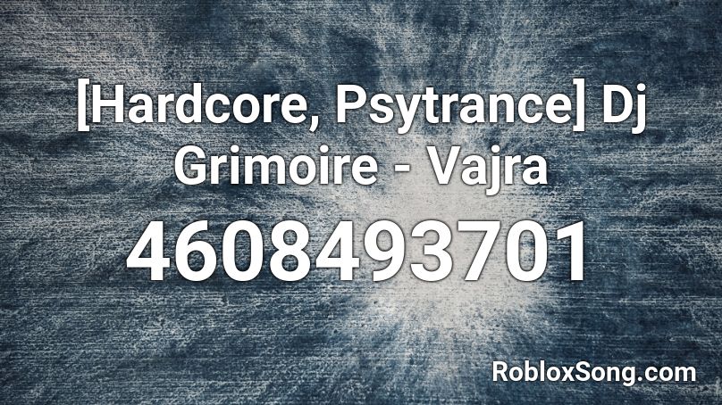 [Hardcore, Psytrance] Dj Grimoire - Vajra Roblox ID