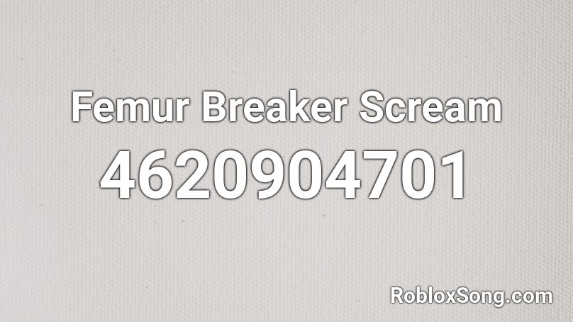 Femur Breaker Scream Roblox ID