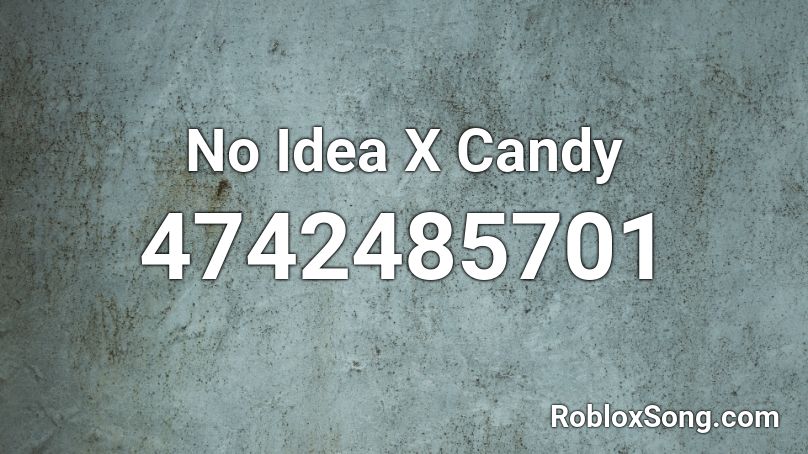 No Idea X Candy Roblox ID