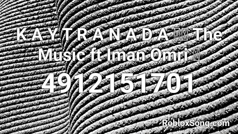 K A Y T R A N A D A ✌🏾 The Music ft Iman Omri 🕺 Roblox ID