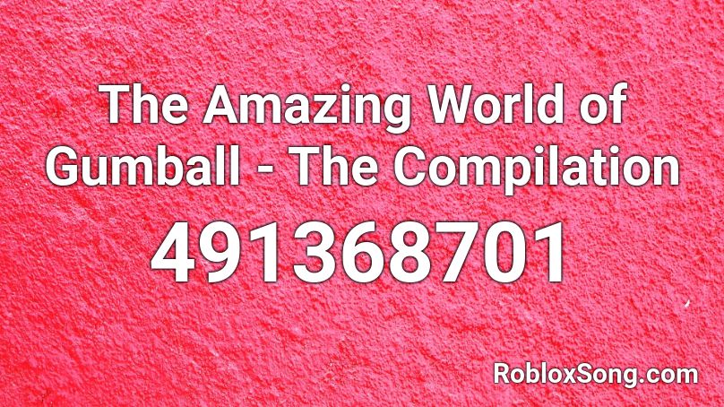 the-amazing-world-of-gumball-the-compilation-roblox-id-roblox-music-codes