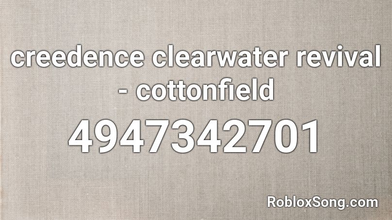 creedence clearwater revival - cottonfield Roblox ID