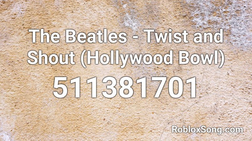 The Beatles - Twist and Shout (Hollywood Bowl) Roblox ID