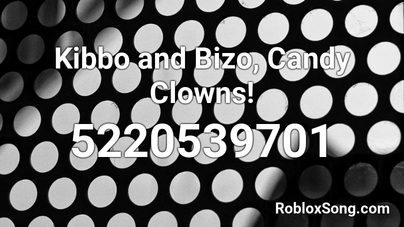 Kibbo and Bizo, Candy Clowns! Roblox ID