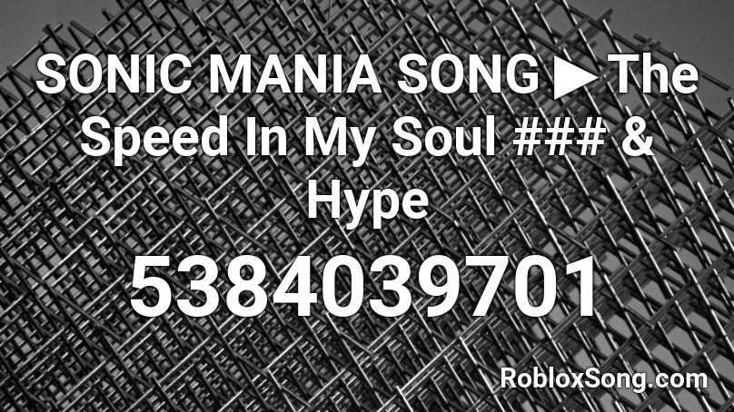 SONIC MANIA SONG ▶ The Speed In My Soul ### & Hype Roblox ID