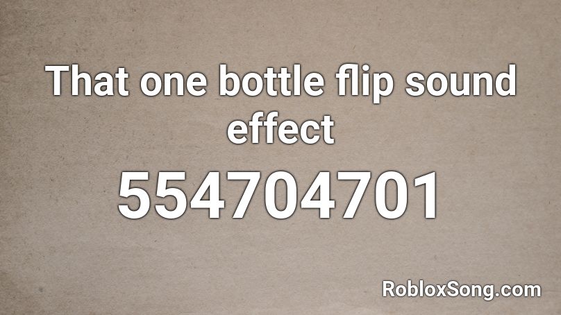 That one bottle flip sound effect Roblox ID